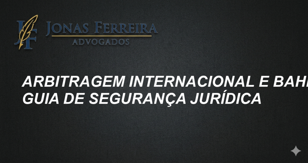 Arbitragem internacional e Bahia: Guia de Segurança Jurídica