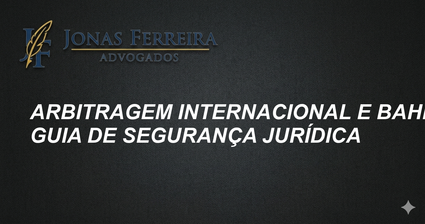 Arbitragem internacional e Bahia: Guia de Segurança Jurídica