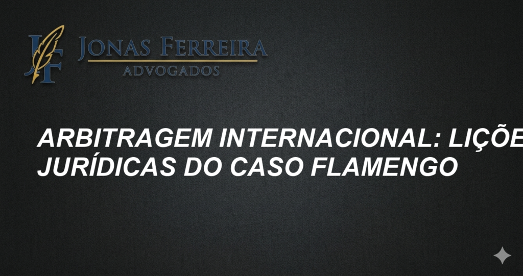 Arbitragem Internacional: Lições Jurídicas do Caso Flamengo