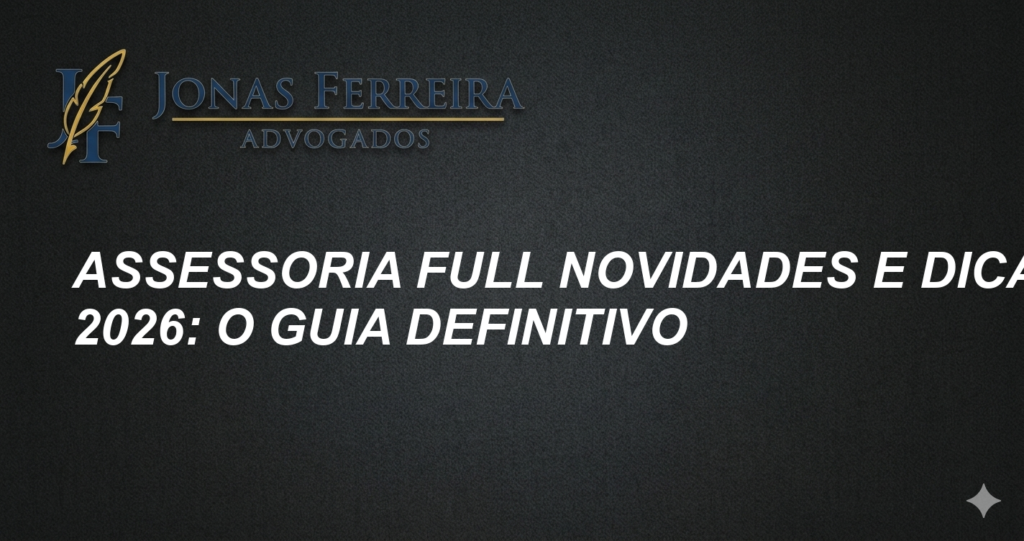 Assessoria Full Novidades e Dicas 2026: O Guia Definitivo