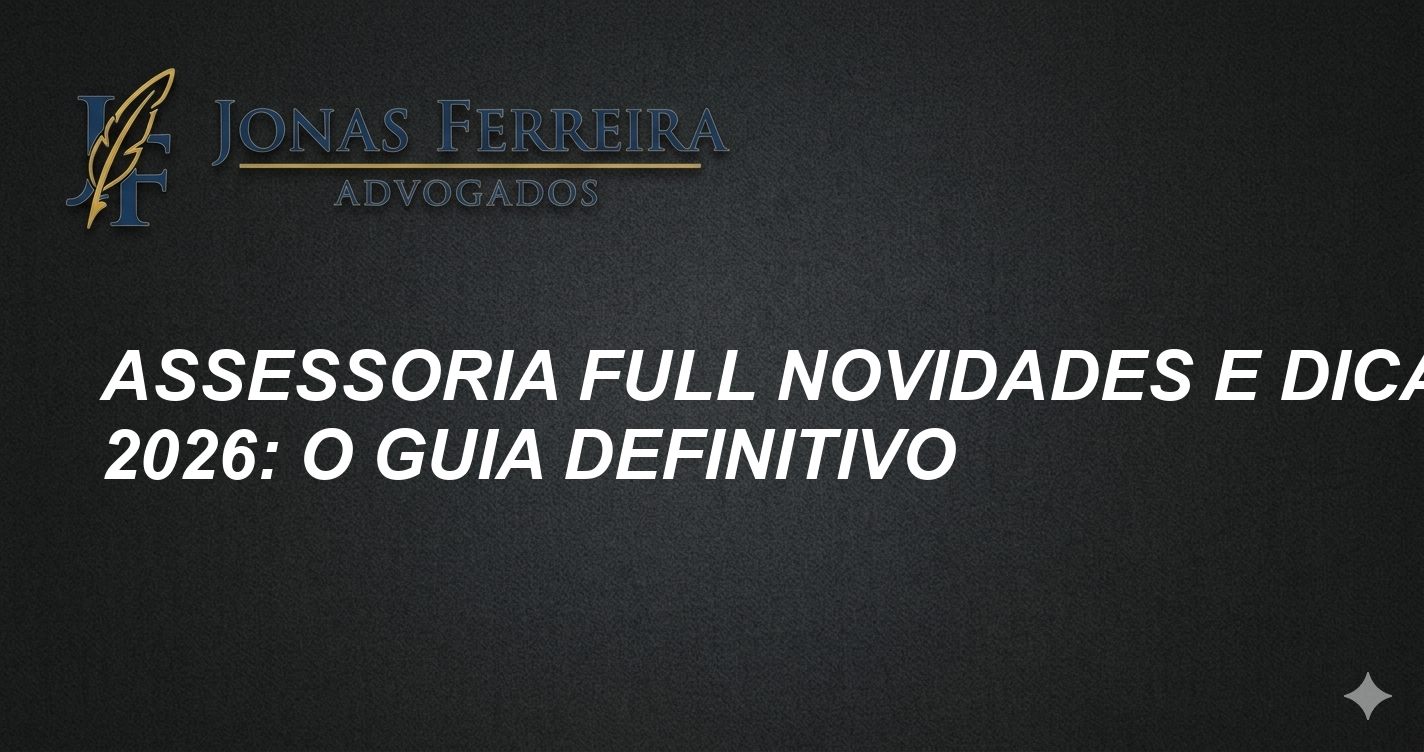 Assessoria Full Novidades e Dicas 2026: O Guia Definitivo