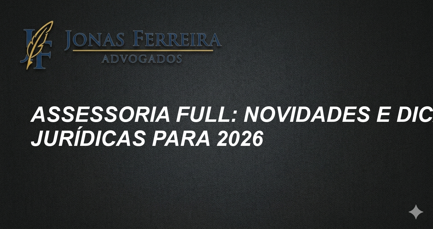 Assessoria Full: Novidades e Dicas Jurídicas para 2026