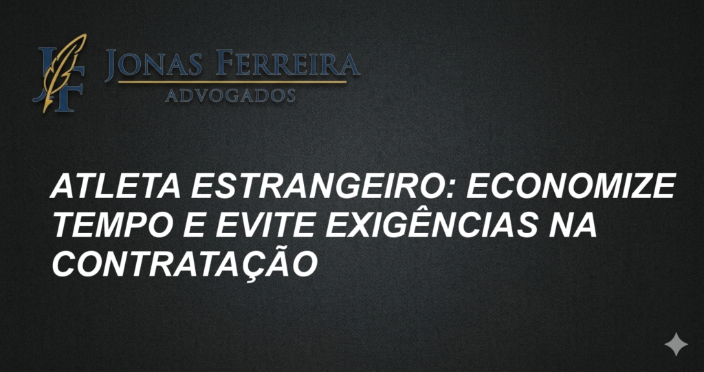 Atleta Estrangeiro: Economize Tempo e Evite Exigências na Contratação