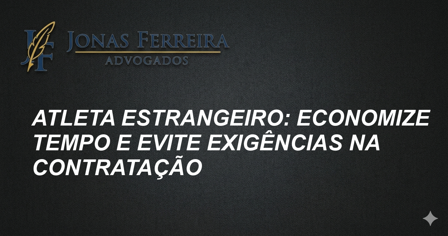 Atleta Estrangeiro: Economize Tempo e Evite Exigências na Contratação