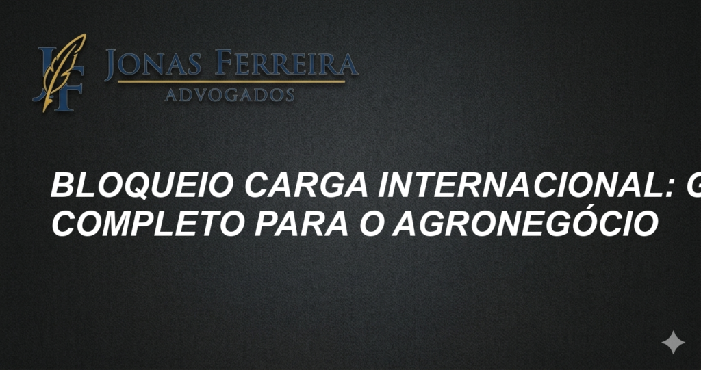 Bloqueio Carga Internacional: Guia Completo para o Agronegócio