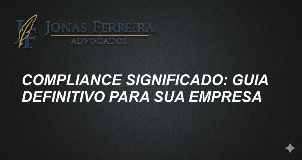 Compliance significado: Guia Definitivo para sua Empresa