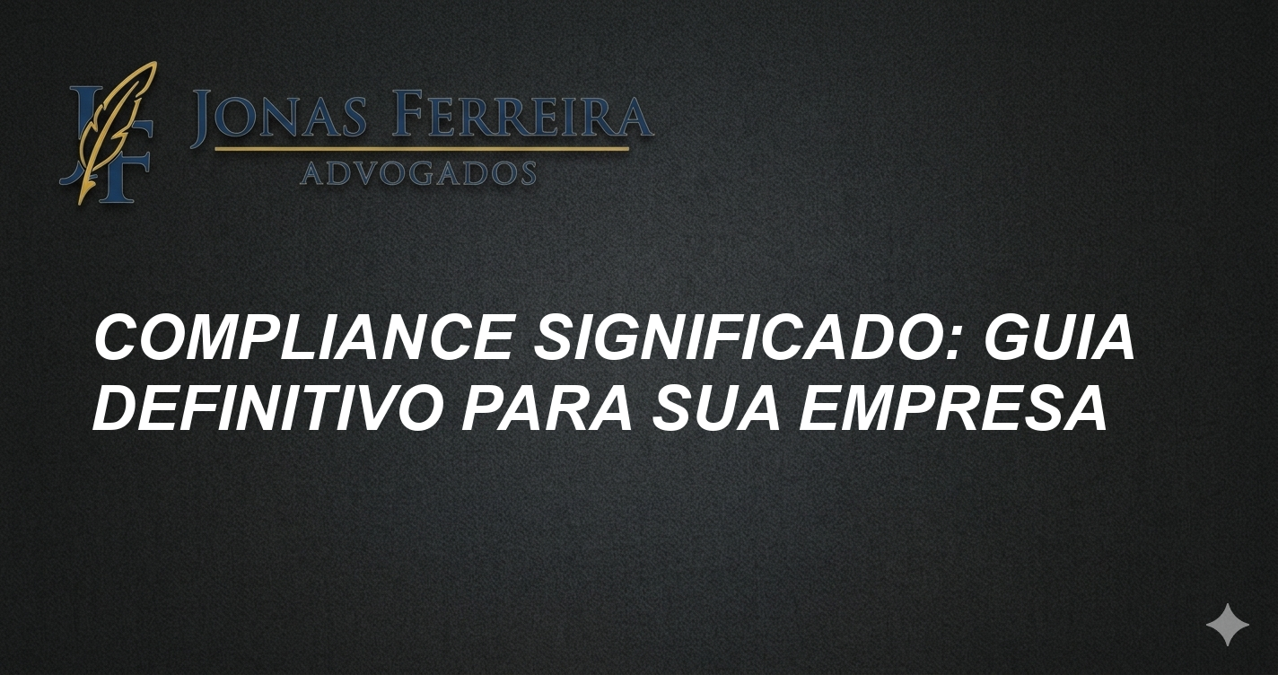 Compliance significado: Guia Definitivo para sua Empresa
