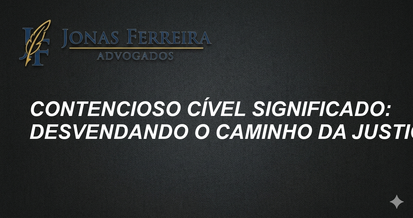 Contencioso Cível Significado: Desvendando o Caminho da Justiça
