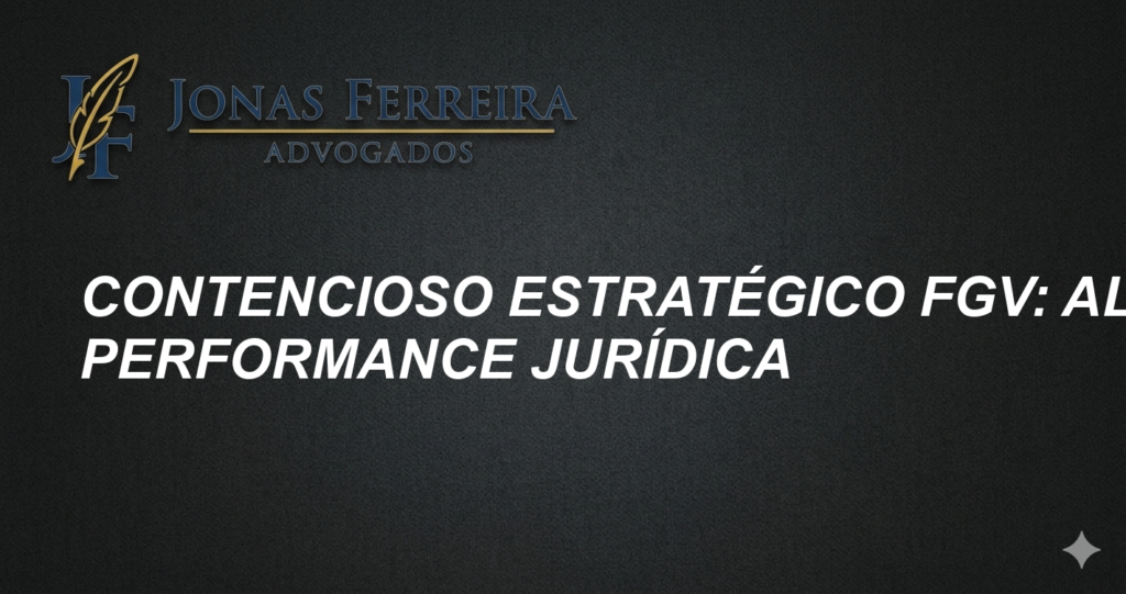 Contencioso Estratégico FGV: Alta Performance Jurídica