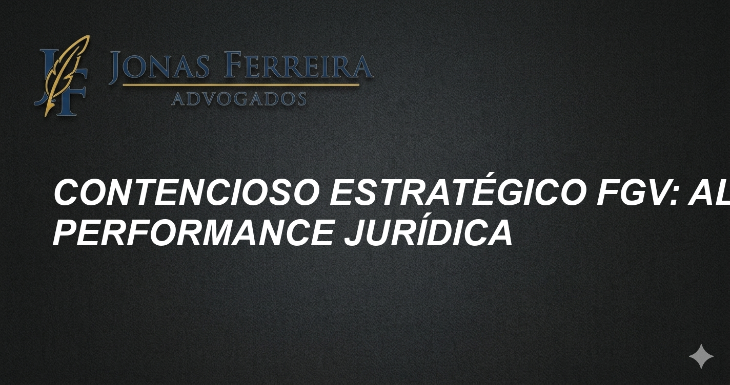Contencioso Estratégico FGV: Alta Performance Jurídica