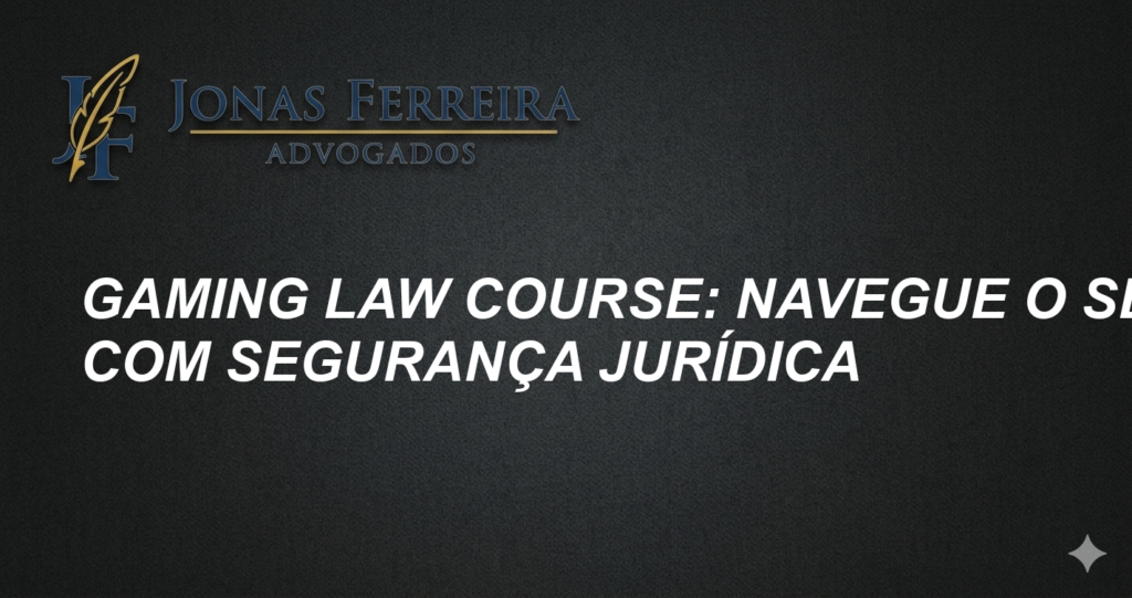 Gaming Law Course: Navegue o Setor com Segurança Jurídica