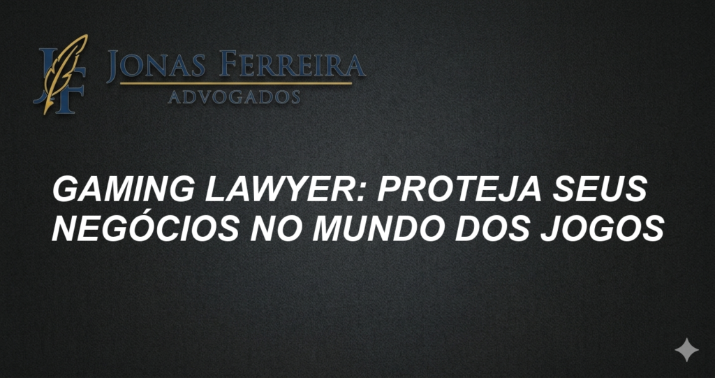Gaming Lawyer: Proteja seus Negócios no Mundo dos Jogos