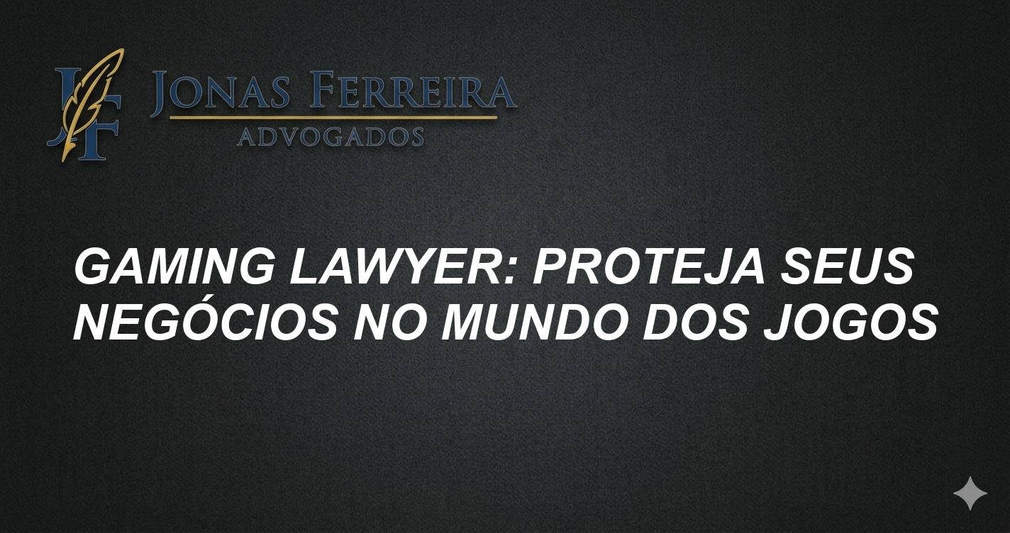 Gaming Lawyer: Proteja seus Negócios no Mundo dos Jogos