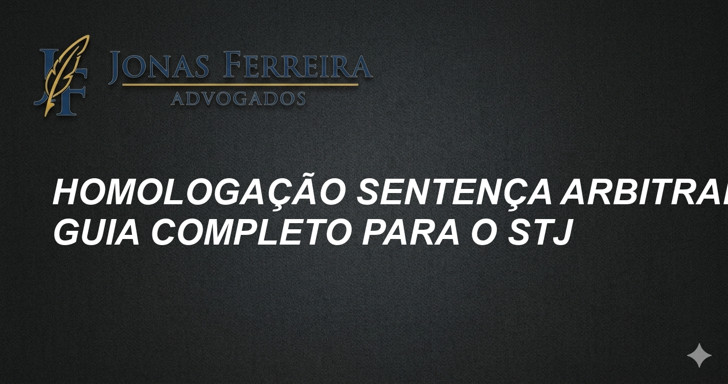 Homologação Sentença Arbitral: Guia Completo para o STJ