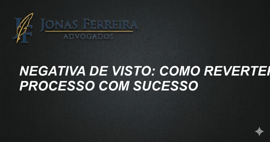 Negativa de visto: Como reverter o processo com sucesso