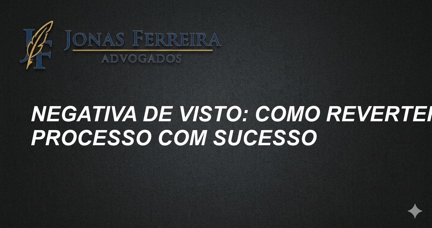 Negativa de visto: Como reverter o processo com sucesso