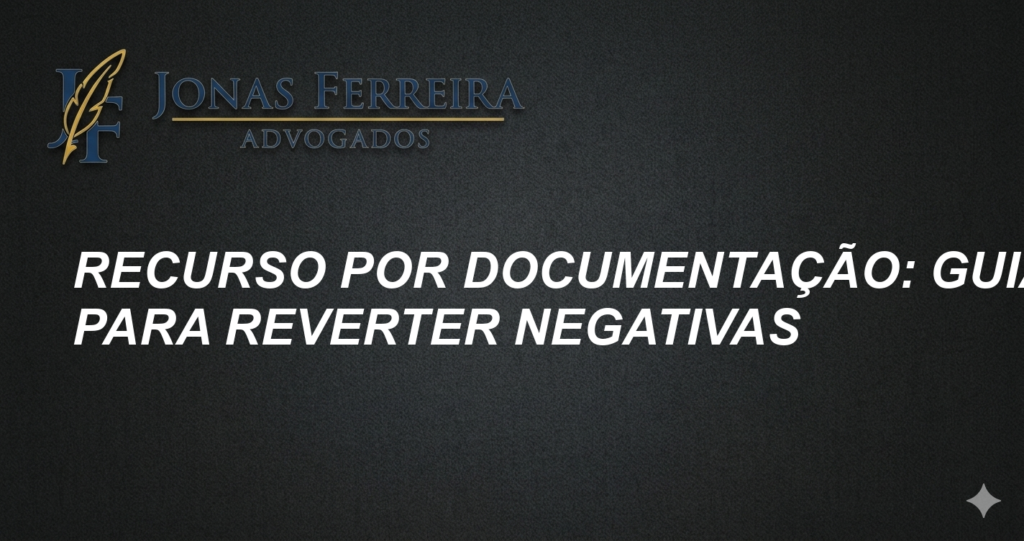 Recurso por Documentação: Guia para Reverter Negativas