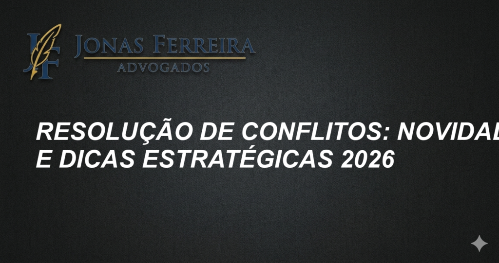 Resolução de Conflitos: Novidades e Dicas Estratégicas 2026