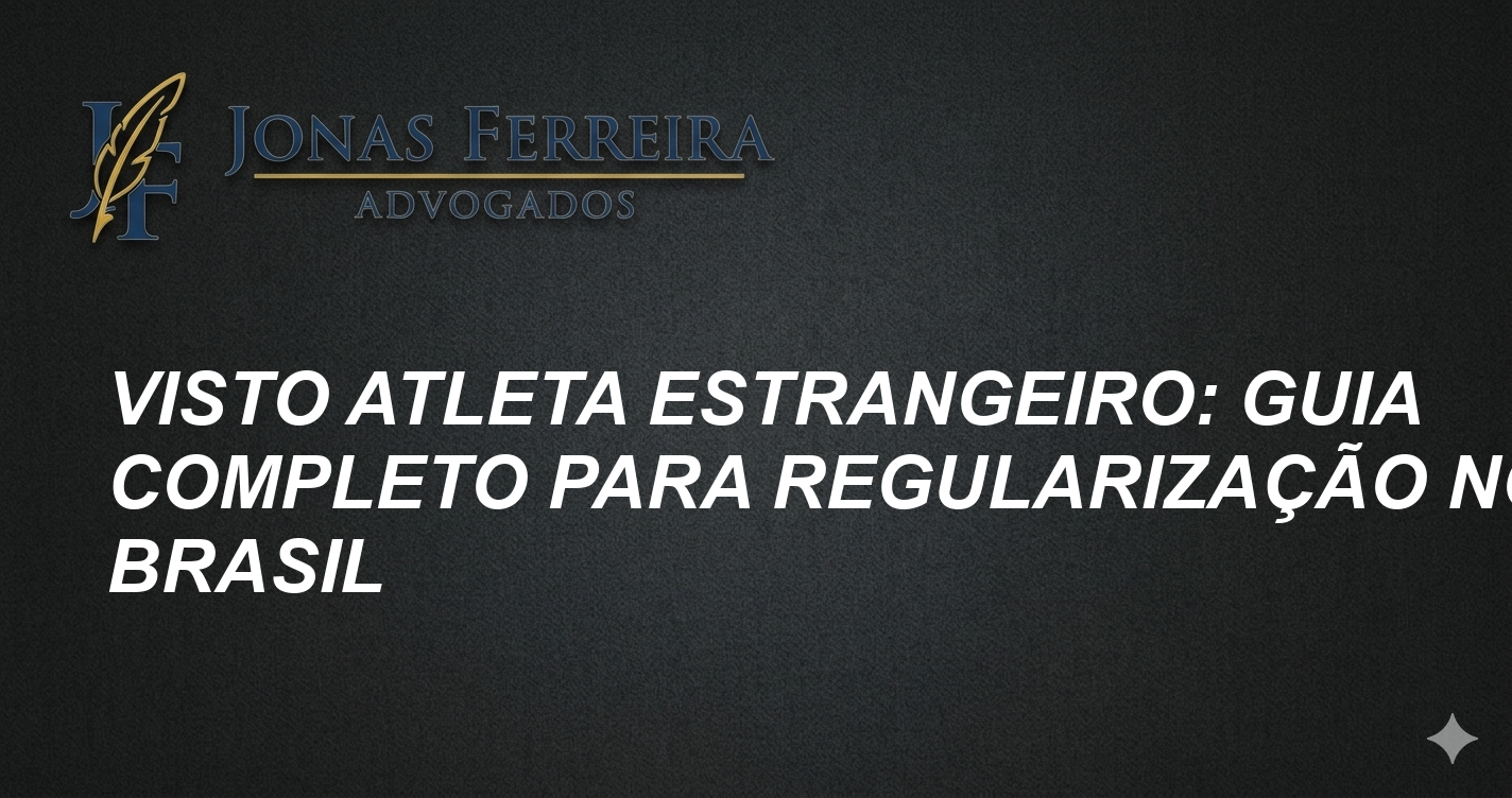 Visto Atleta Estrangeiro: Guia Completo para Regularização no Brasil