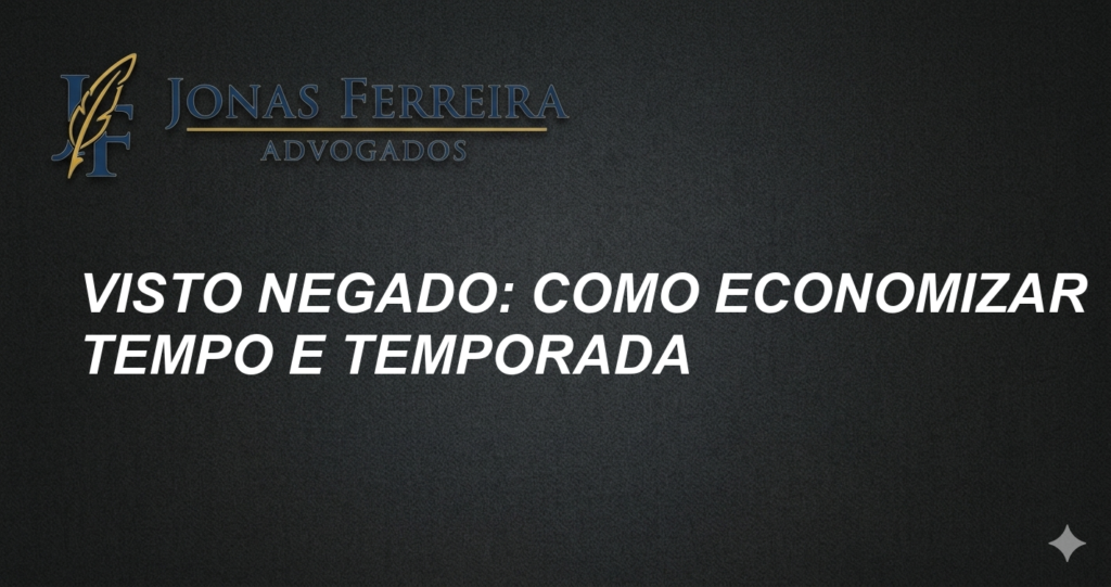 Visto negado: Como Economizar Tempo e Temporada