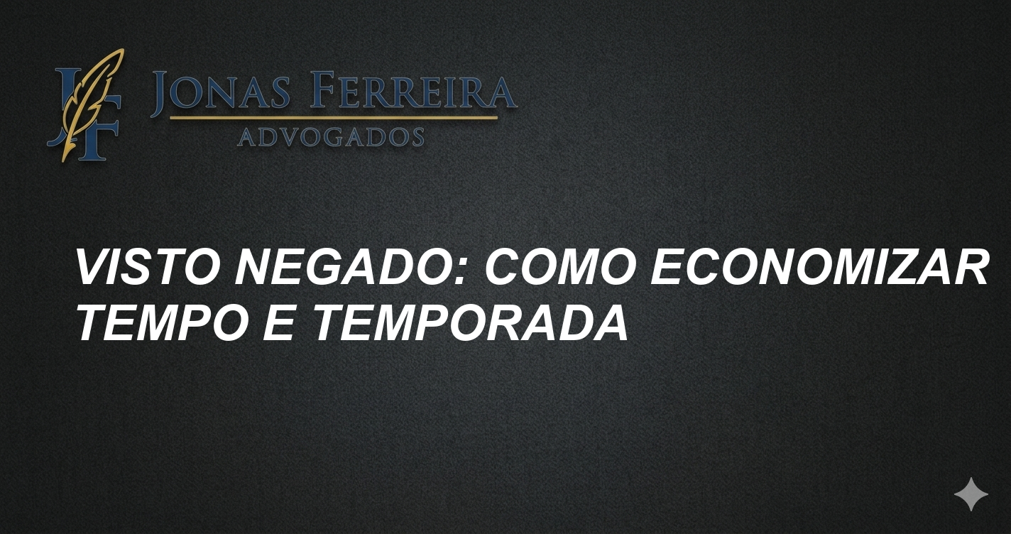 Visto negado: Como Economizar Tempo e Temporada