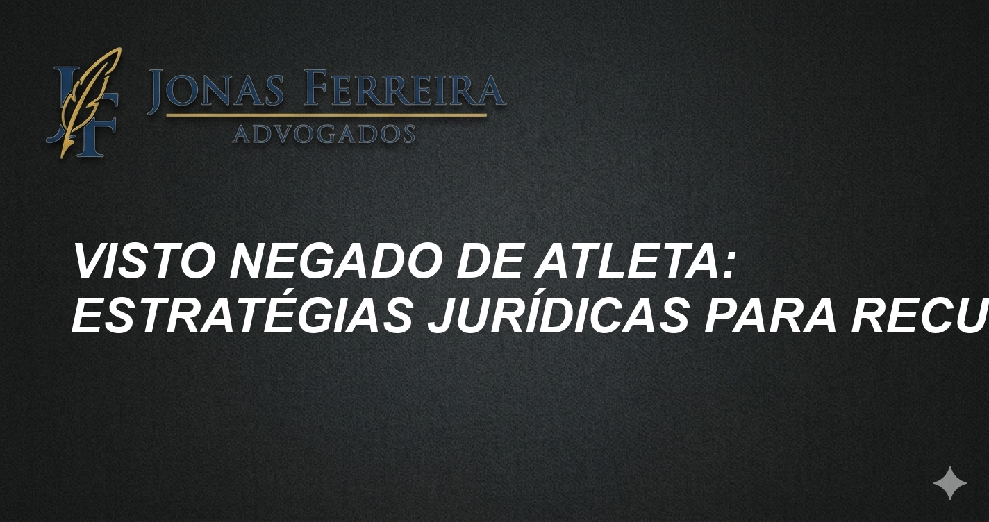 Visto Negado de Atleta: Estratégias Jurídicas para Recurso