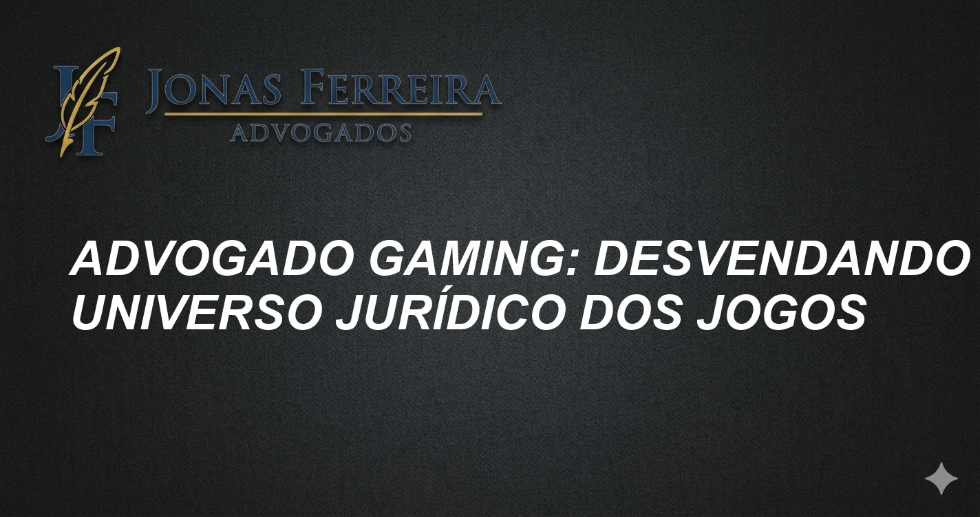 Advogado Gaming: Desvendando o Universo Jurídico dos Jogos