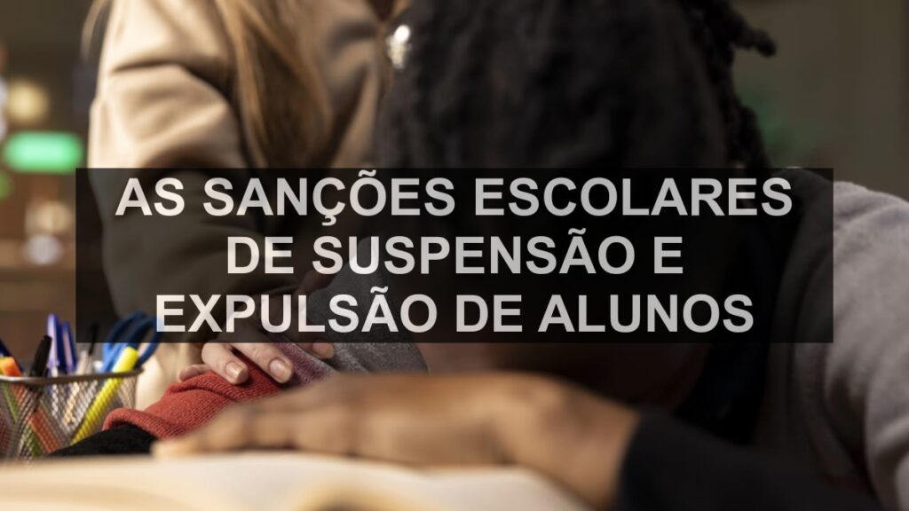 As sanções escolares de suspensão e expulsão de alunos