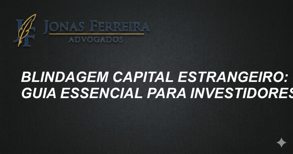 Blindagem Capital Estrangeiro: Guia Essencial para Investidores