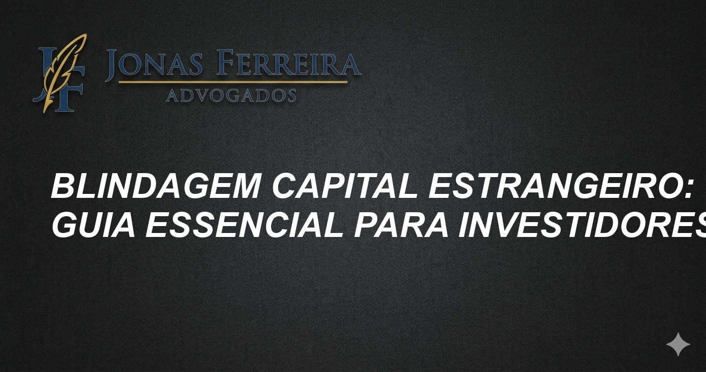 Blindagem Capital Estrangeiro: Guia Essencial para Investidores