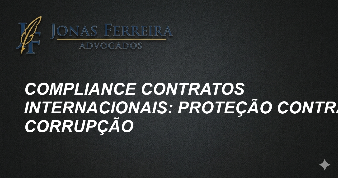 Compliance Contratos Internacionais: Proteção Contra Corrupção