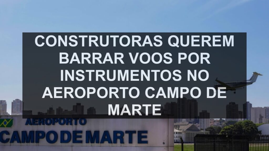 Construtoras querem barrar voos por instrumentos no Aeroporto Campo de Marte