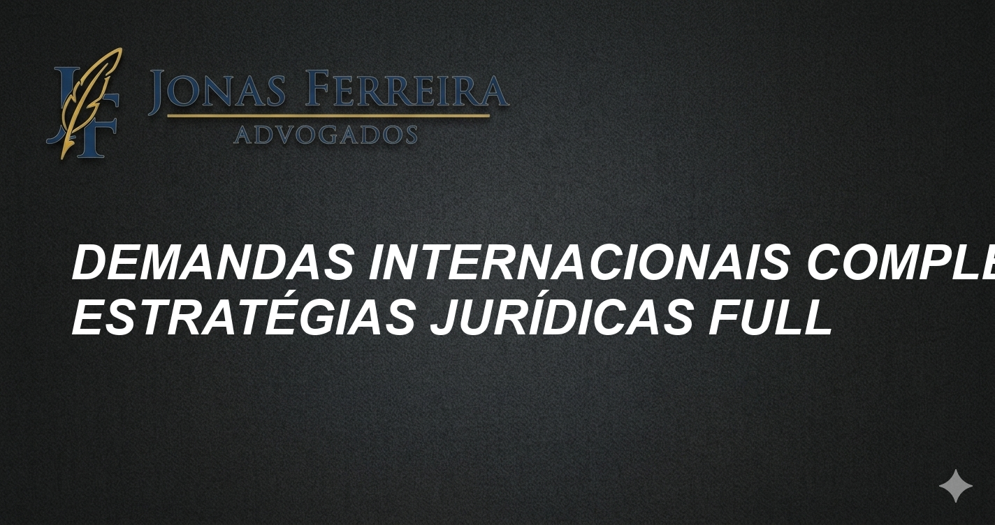 Demandas Internacionais Complexas: Estratégias Jurídicas Full
