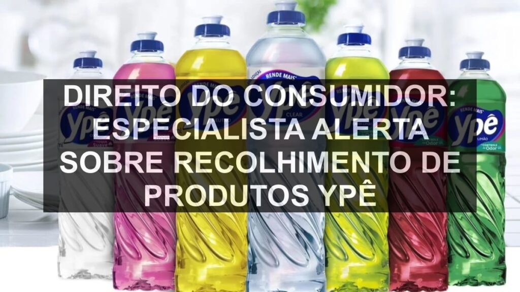 Direito do consumidor: especialista alerta sobre recolhimento de produtos Ypê