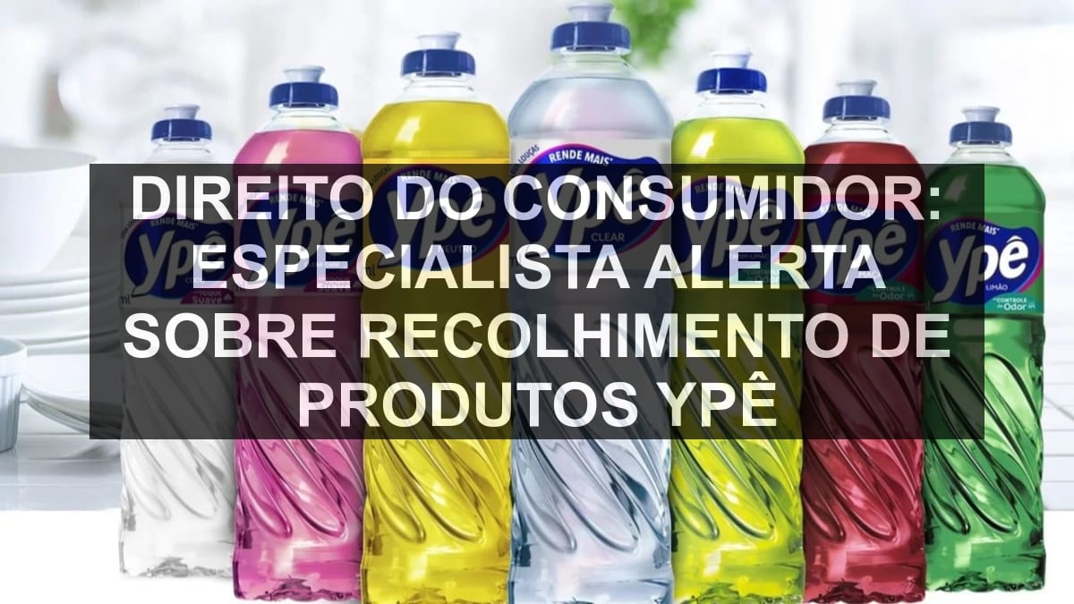 Direito do consumidor: especialista alerta sobre recolhimento de produtos Ypê