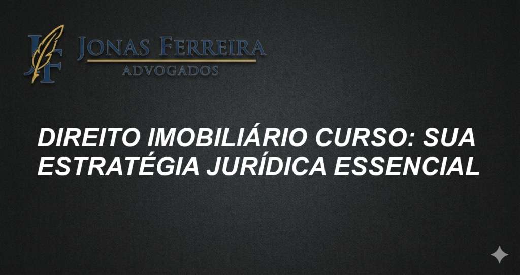 Direito Imobiliário Curso: Sua Estratégia Jurídica Essencial