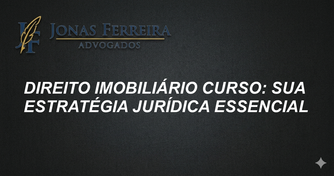 Direito Imobiliário Curso: Sua Estratégia Jurídica Essencial
