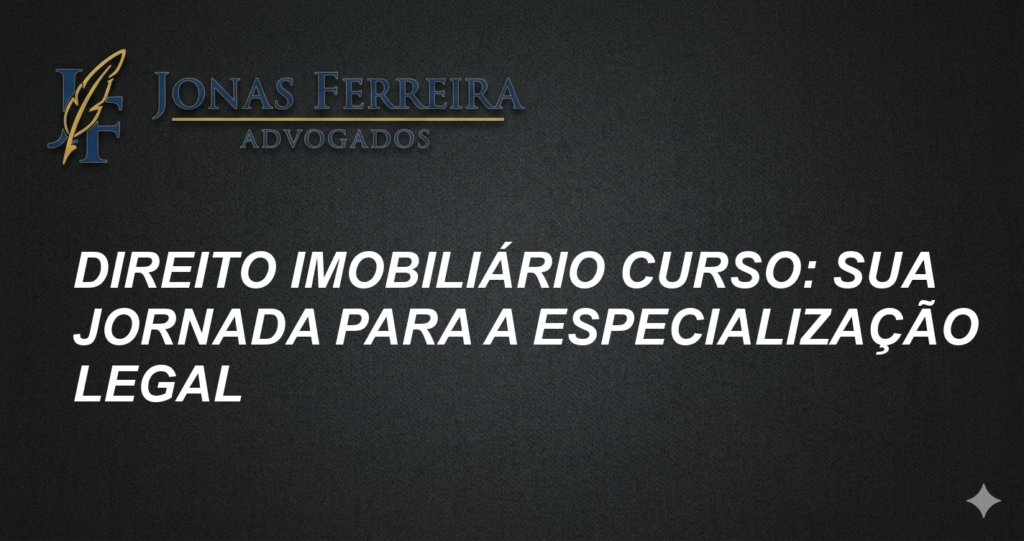 Direito Imobiliário Curso: Sua Jornada para a Especialização Legal