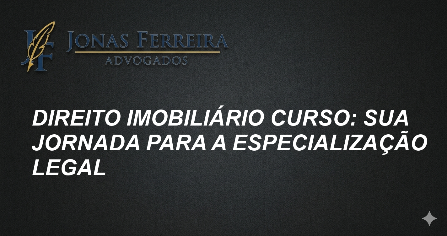 Direito Imobiliário Curso: Sua Jornada para a Especialização Legal