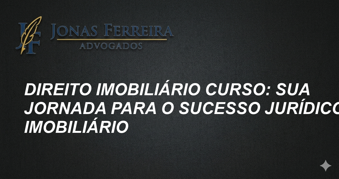 Direito Imobiliário Curso: Sua Jornada para o Sucesso Jurídico Imobiliário