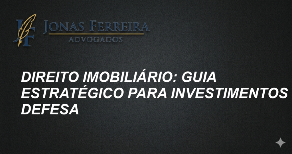 Direito Imobiliário: Guia Estratégico para Investimentos e Defesa