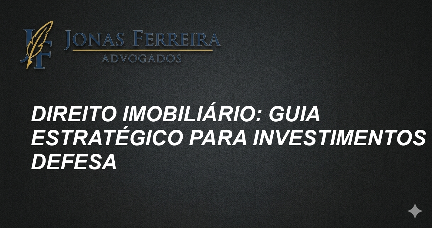Direito Imobiliário: Guia Estratégico para Investimentos e Defesa