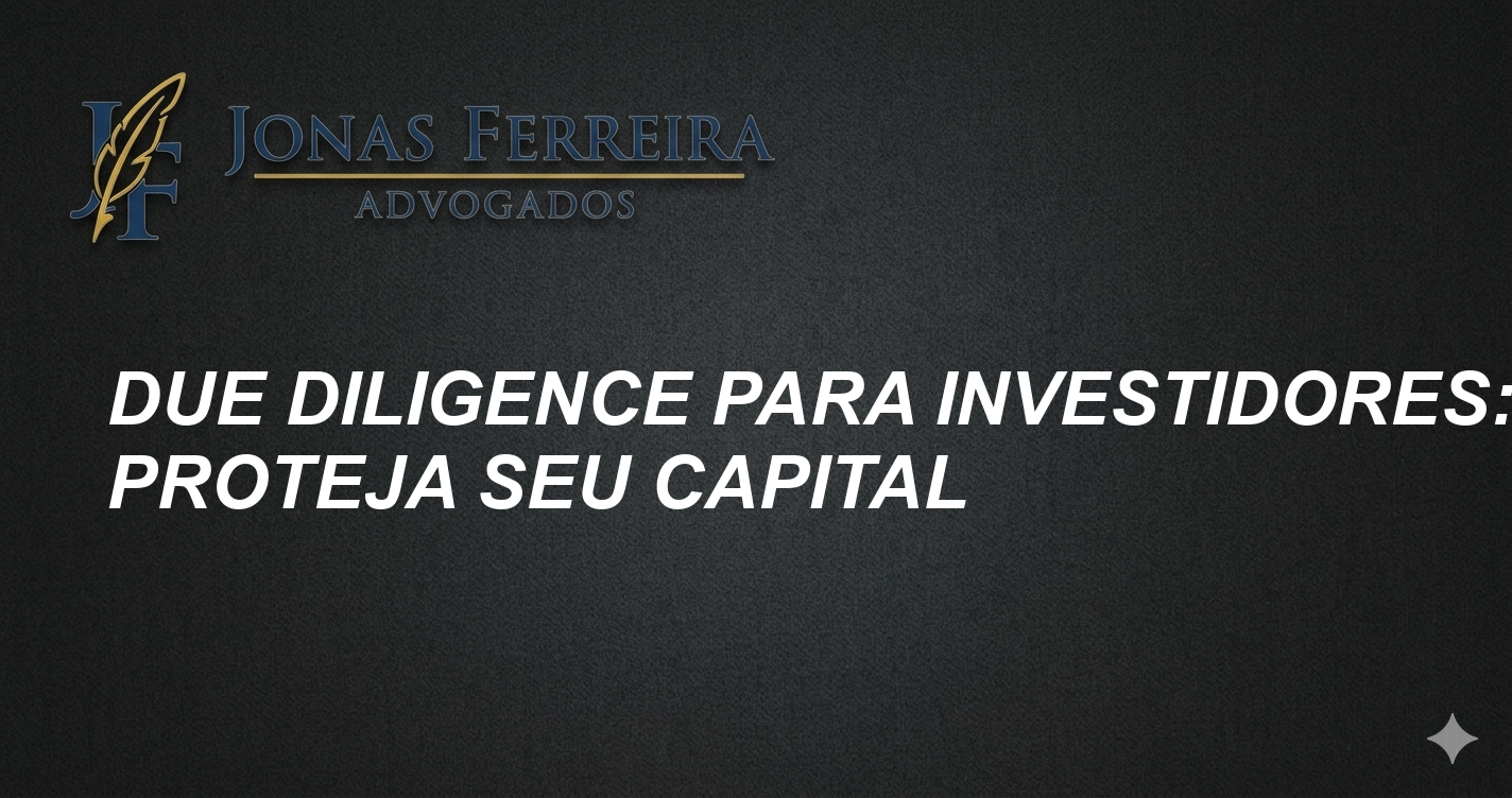 Due Diligence para Investidores: Proteja seu Capital