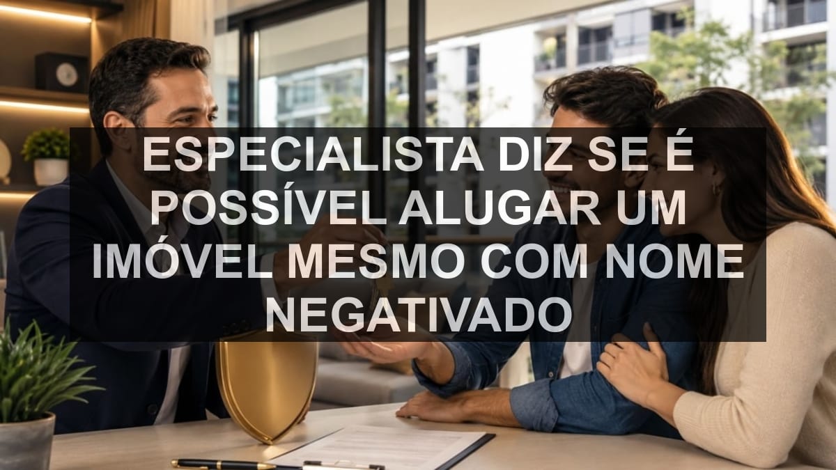 Especialista diz se é possível alugar um imóvel mesmo com nome negativado