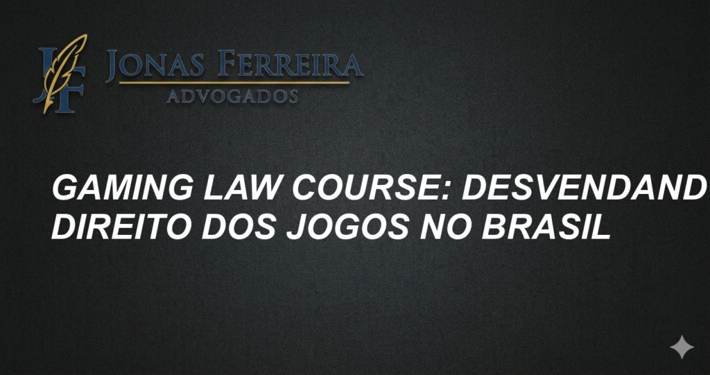 Gaming Law Course: Desvendando o Direito dos Jogos no Brasil
