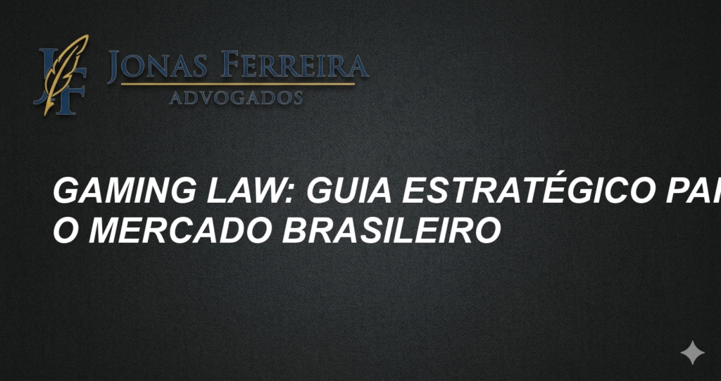 Gaming Law: Guia Estratégico para o Mercado Brasileiro