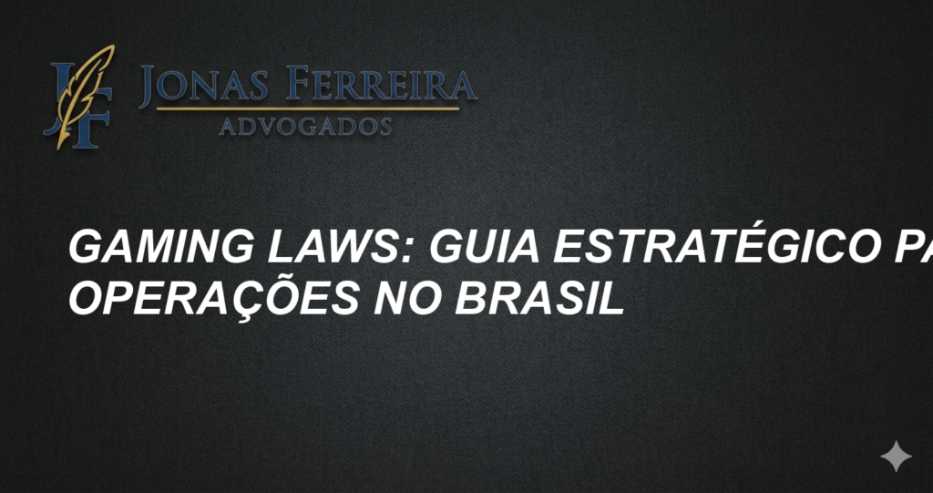 Gaming laws: Guia estratégico para operações no Brasil