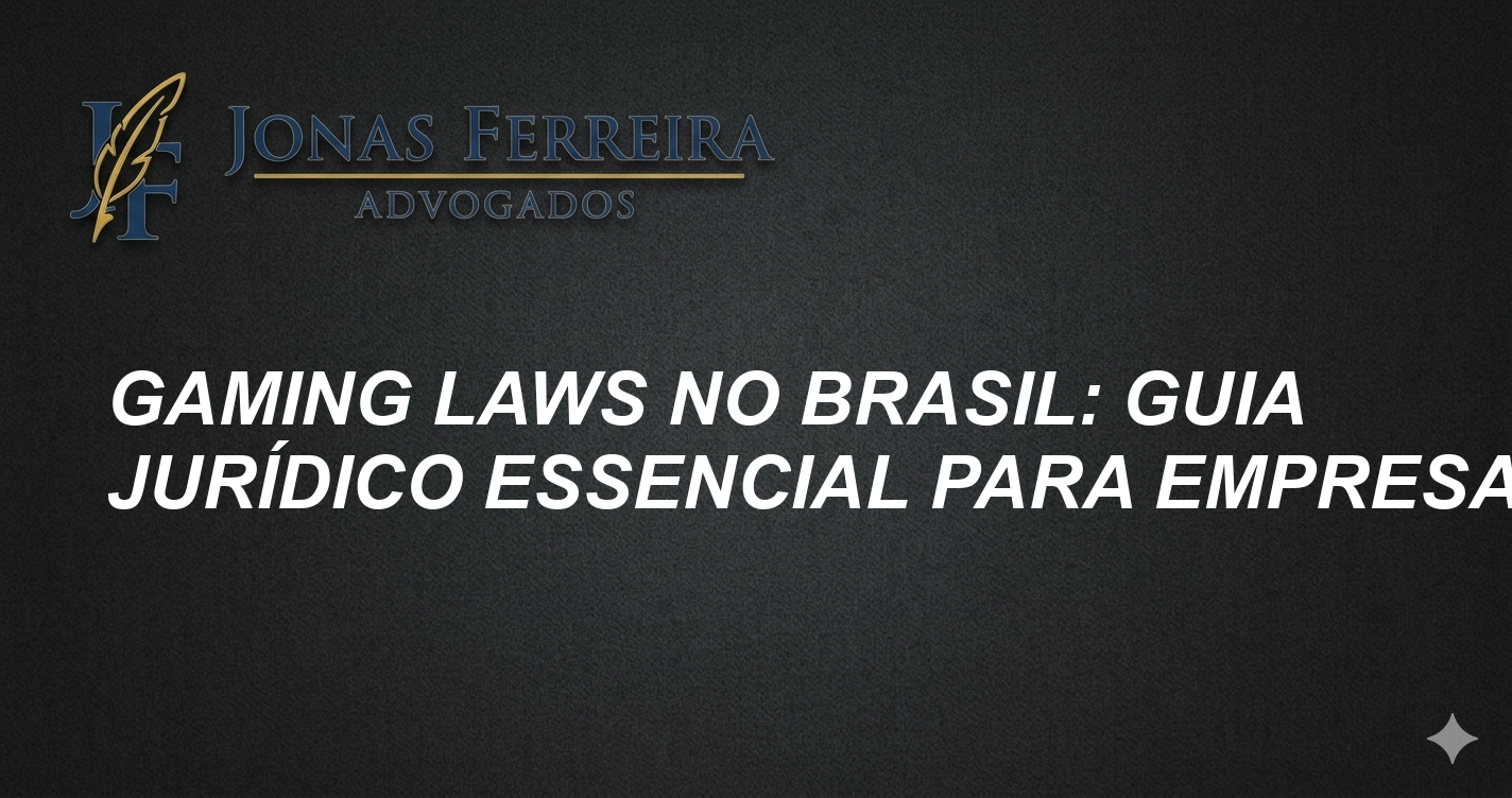 Gaming Laws no Brasil: Guia Jurídico Essencial para Empresas