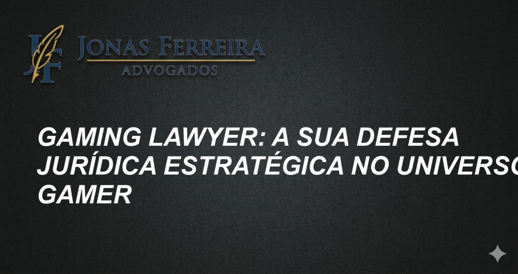 Gaming Lawyer: A Sua Defesa Jurídica Estratégica no Universo Gamer