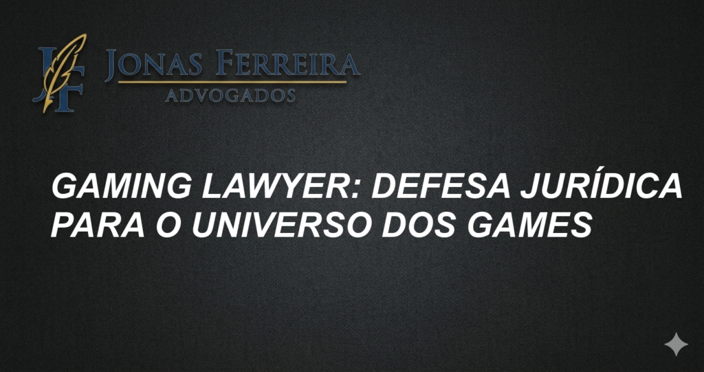 Gaming Lawyer: Defesa Jurídica para o Universo dos Games